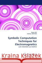 Symbolic Computation Techniques for Electromagnetics : with MAXIMA and MAPLE Ari, Niyazi 9783838330389