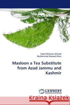 Masloon a Tea Substitute from Azad Jammu and Kashmir Ahmad, Syed Dilnawaz; Naveed Khan, Muhammad 9783838331225