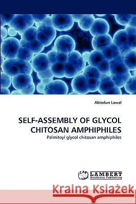 Self-Assembly of Glycol Chitosan Amphiphiles Abiodun Lawal 9783838331348 LAP Lambert Academic Publishing