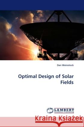 Optimal Design of Solar Fields Weinstock, Dan 9783838331690