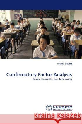 Confirmatory Factor Analysis : Basics, Concepts, and Measuring Ukoha, Ojiabo 9783838331706 LAP Lambert Academic Publishing