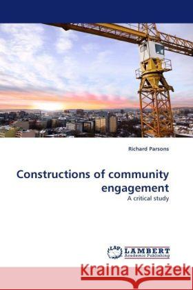 Constructions of community engagement : A critical study Parsons, Richard 9783838331911 LAP Lambert Academic Publishing