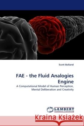 FAE - the Fluid Analogies Engine : A Computational Model of Human Perception, Mental Deliberation and Creativity Bolland, Scott 9783838332451