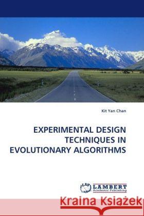 EXPERIMENTAL DESIGN TECHNIQUES IN EVOLUTIONARY ALGORITHMS Chan, Kit Yan 9783838332680 LAP Lambert Academic Publishing