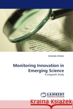 Monitoring Innovation in Emerging Science : A Linguistic Study Schierz, Amanda 9783838333182