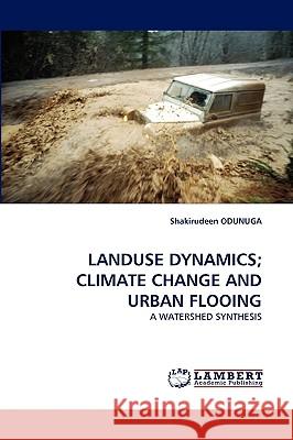 Landuse Dynamics; Climate Change and Urban Flooing Shakirudeen Odunuga 9783838333335 LAP Lambert Academic Publishing