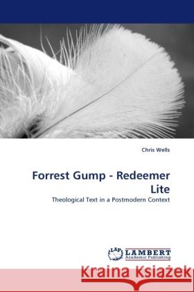 Forrest Gump - Redeemer Lite : Theological Text in a Postmodern Context Wells, Chris 9783838333595