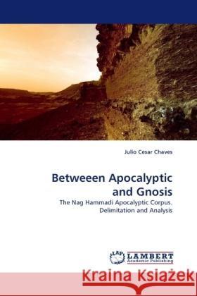 Betweeen Apocalyptic and Gnosis : The Nag Hammadi Apocalyptic Corpus. Delimitation and Analysis Chaves, Julio Cesar 9783838333816