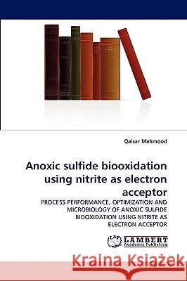 Anoxic sulfide biooxidation using nitrite as electron acceptor Qaisar Mahmood 9783838334059 LAP Lambert Academic Publishing