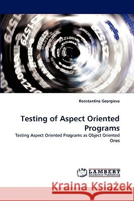 Testing of Aspect Oriented Programs Konstantina Georgieva 9783838334080 LAP Lambert Academic Publishing