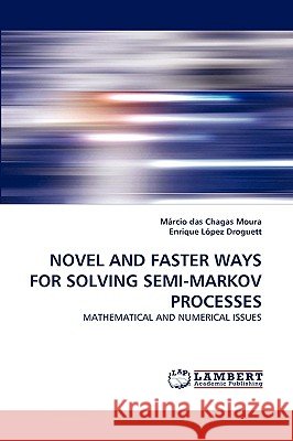 Novel and Faster Ways for Solving Semi-Markov Processes Márcio Das Chagas Moura, Enrique López Droguett 9783838334219