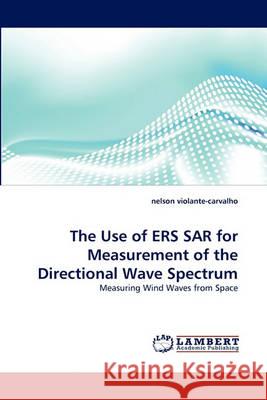 The Use of ERS SAR for Measurement of the Directional Wave Spectrum Nelson Violante-Carvalho 9783838334257