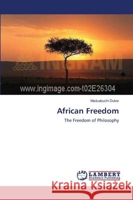 African Freedom Maduabuchi Dukor 9783838334653 LAP Lambert Academic Publishing