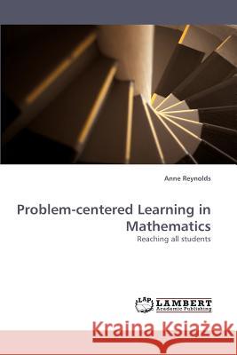 Problem-centered Learning in Mathematics Reynolds, Anne 9783838335193