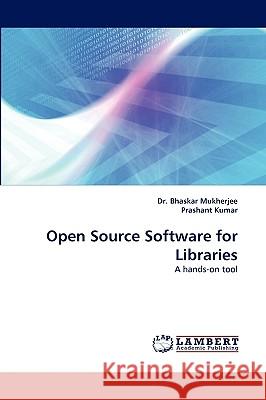 Open Source Software for Libraries Dr Bhaskar Mukherjee, Prashant Kumar (Jawaharlal Nehru Centre for Advanced Scientific Research, Bangalore, India) 9783838335353