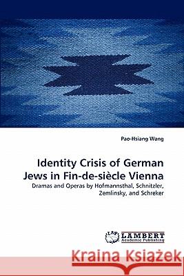 Identity Crisis of German Jews in Fin-de-siècle Vienna Wang, Pao-Hsiang 9783838335490