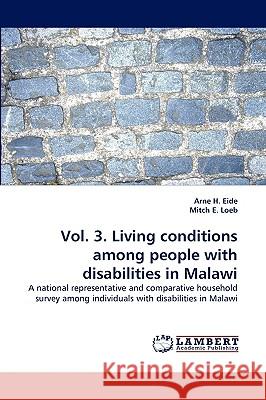 Vol. 3. Living conditions among people with disabilities in Malawi Arne H Eide (Hogskolen I Sor-Trondelag (Hist) Norway), Mitch E Loeb 9783838335698