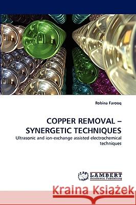 Copper Removal -Synergetic Techniques Robina Farooq 9783838335735 LAP Lambert Academic Publishing