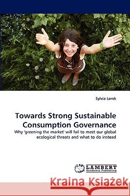 Towards Strong Sustainable Consumption Governance Sylvia Lorek 9783838336305 LAP Lambert Academic Publishing