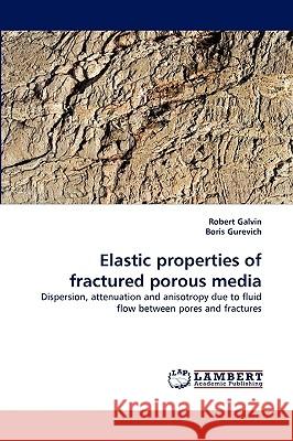 Elastic properties of fractured porous media Robert Galvin, Boris Gurevich 9783838336589