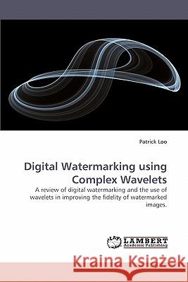 Digital Watermarking using Complex Wavelets Loo, Patrick 9783838336787