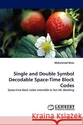 Single and Double Symbol Decodable Space-Time Block Codes Mohammed Khan 9783838337036 LAP Lambert Academic Publishing