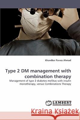 Type 2 DM management with combination therapy Ahmad, Khandker Parvez 9783838337388