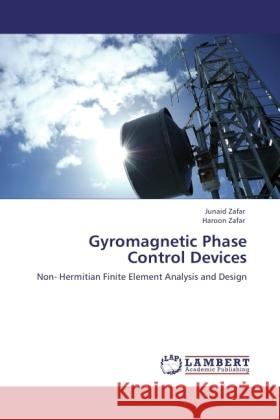 Gyromagnetic Phase Control Devices : Non- Hermitian Finite Element Analysis and Design Zafar, Junaid; Zafar, Haroon 9783838337401