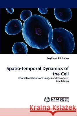 Spatio-Temporal Dynamics of the Cell Anglique Stphanou, Angelique Stephanou 9783838337920 LAP Lambert Academic Publishing