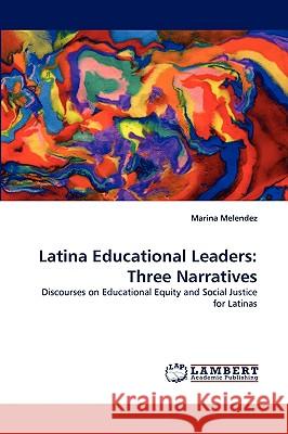 Latina Educational Leaders: Three Narratives Marina Melendez 9783838338293