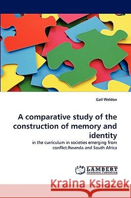A comparative study of the construction of memory and identity Gail Weldon 9783838338552 LAP Lambert Academic Publishing