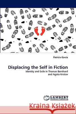 Displacing the Self in Fiction Patricia Garca, Patricia Garcia (University of Nottingham UK) 9783838338859