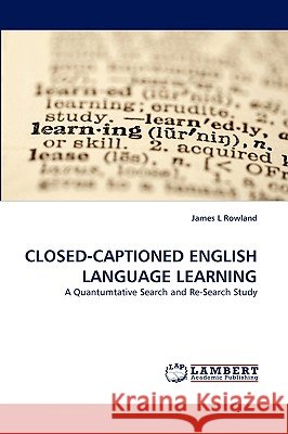 Closed-Captioned English Language Learning James L Rowland 9783838338873