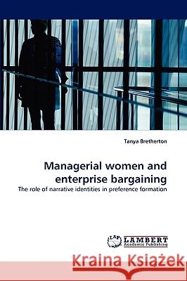 Managerial women and enterprise bargaining Tanya Bretherton 9783838338927