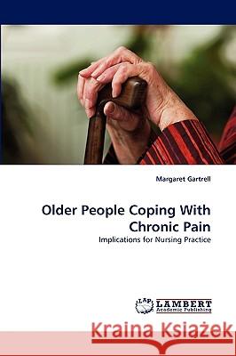 Older People Coping With Chronic Pain Margaret Gartrell 9783838338965 LAP Lambert Academic Publishing