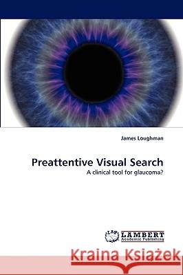 Preattentive Visual Search James Loughman 9783838339153 LAP Lambert Academic Publishing