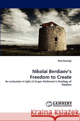 Nikolai Berdiaev's Freedom to Create Paul Scaringi 9783838339276 LAP Lambert Academic Publishing