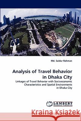 Analysis of Travel Behavior in Dhaka City Saidur Rahman, MD 9783838339337