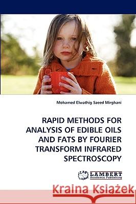 Rapid Methods for Analysis of Edible Oils and Fats by Fourier Transform Infrared Spectroscopy Mohamed Elwathig Saeed Mirghani 9783838339429 LAP Lambert Academic Publishing