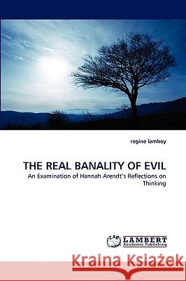 The Real Banality of Evil Regine Lamboy 9783838339672 LAP Lambert Academic Publishing