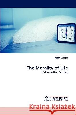 The Morality of Life Senior Lecturer in French Mark Darlow (University of Cambridge) 9783838339726