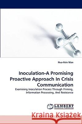 Inoculation-A Promising Proactive Approach in Crisis Communication Hua-Hsin Wan 9783838339801