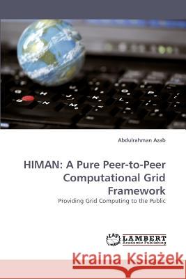Himan: A Pure Peer-to-Peer Computational Grid Framework Azab, Abdulrahman 9783838339894