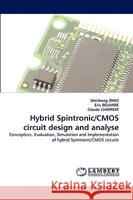 Hybrid Spintronic/CMOS Circuit Design and Analyse Weisheng Zhao, Eric Belhaire, Claude Chappert 9783838340074 LAP Lambert Academic Publishing