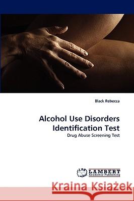 Alcohol Use Disorders Identification Test Black Rebecca 9783838340111 LAP Lambert Academic Publishing