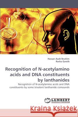 Recognition of N-acetylamino acids and DNA constituents by lanthanides Azab Ibrahim, Hassan 9783838340180