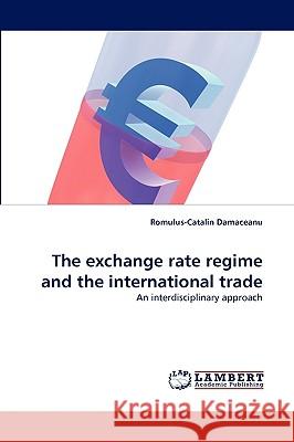 The exchange rate regime and the international trade Romulus-Catalin Damaceanu 9783838340418