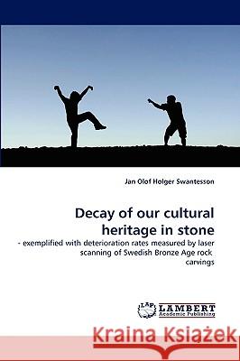 Decay of Our Cultural Heritage in Stone Jan Olof Holger Swantesson 9783838340531 LAP Lambert Academic Publishing