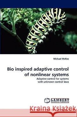 Bio Inspired Adaptive Control of Nonlinear Systems Michael McKee, MD Frcs (C) 9783838340586