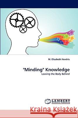 Minding Knowledge M Elizabeth Hendrix 9783838340852 LAP Lambert Academic Publishing